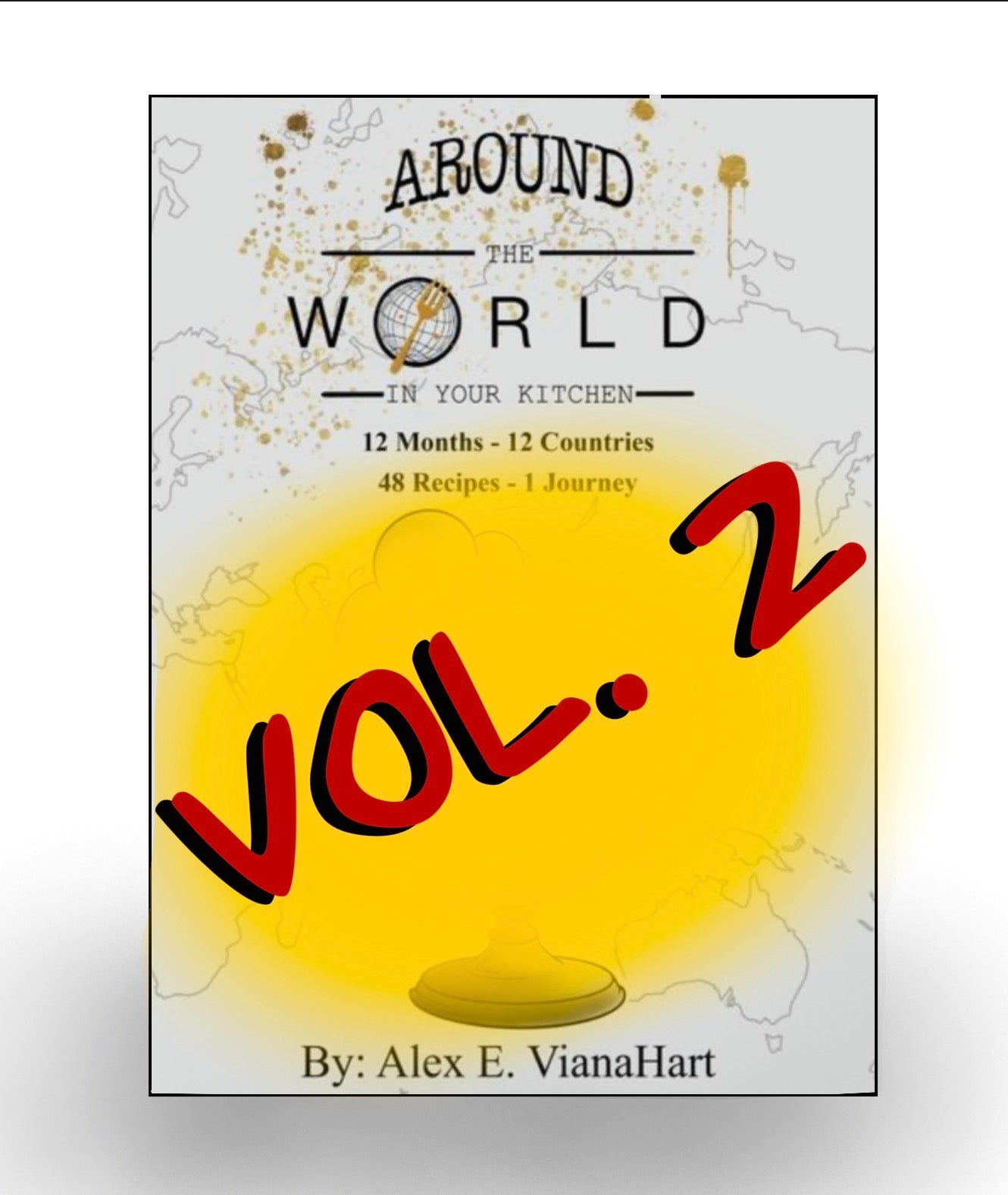 Around The World In Your Kitchen Vol. 2 CURRENTLY IN THE WORKS